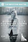 Hintze, Rebecca Linder - Essential Oils for Happy Living: Mother Nature's Remedy to Jumpstart Happiness