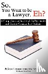 Letourneau, Adam - So, You Want to be a Lawyer, Eh?