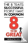 St John, Richard - The 8 Traits Successful People Have in Common: 8 to Be Great