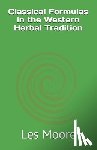 Moore, Les - Classical Formulas in the Western Herbal Tradition