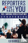 Barks, Ed - Reporters Don't Hate You