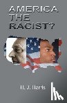 Harris, H. J. - America the Racist?