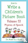 Bine-Stock, Eve Heidi - How to Write a Children's Picture Book Volume III