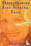 Sabine, Elizabeth - Strengthening Your Singing Voice