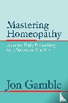 Gamble, Jon - Mastering Homeopathy