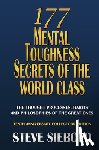 Siebold, Steve - 177 Mental Toughness Secrets of the World Class: The Thought Processes, Habits and Philosophies of the Great Ones