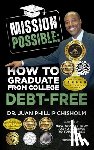 Chisholm, Juan Phillip - Mission Possible: How to Graduate From College Debt-Free