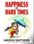Matthews, Andrew - Happiness in Hard Times