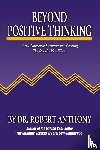 Anthony, Robert - Beyond Positive Thinking