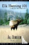 Houston, Jay - Elk Hunting 101: A Pocketbook Guide to Elk Hunting