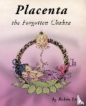 Lim, Robin - Placenta - the Forgotten Chakra