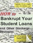 Stewart, Chuck - How to Bankrupt Your Student Loans and Other Discharge Strategies