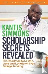 Simmons, Kantis Andrew - Scholarship Secrets Revealed