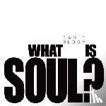 Bloom, David - What Is Soul?