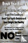 Wells, Dr Vicky, Wells, Geoff - Break Your Sugar Addiction Recipes