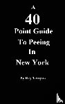 Tempus, Ray - A 40 Point Guide to Peeing in New York