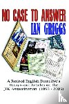 Griggs, Ian - No Case To Answer