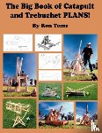 Toms, Ron L - The Big Book of Catapult and Trebuchet Plans!