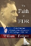 Federer, William - The Faith of FDR -From President Franklin D. Roosevelt's Public Papers 1933-1945