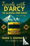 Cornwall, Mark S. - Travels with D'Arcy "To Alaska and Back"