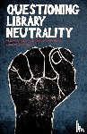  - Questioning Library Neutrality - Essays from Progressive Librarian