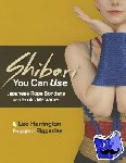 Harrington, Lee - Shibari You Can Use - Japanese Rope Bondage and Erotic Macrame