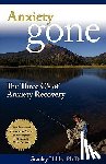 Hibbs, Stanley - Anxiety Gone: The Three C's of Anxiety Recovery