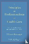Kinsinger, F. Stuart - Principles of Professionalism in Health Care