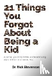 Stevenson, Rick - 21 Things You Forgot About Being a Kid
