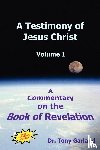Garland, Anthony Charles - A Testimony of Jesus Christ - Volume 1