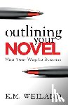 Weiland, K. M. - Outlining Your Novel: Map Your Way to Success