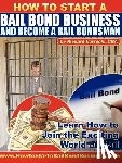 Verrochi, Richard - How to Start a Bail Bond Business and Become a Bail Bondsman