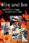 Whetsell, Dewey G. - Fire and Ice - Tales from an Alaskan Volunteer Fire Chief