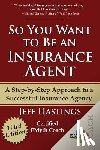 Hastings, Jeff - SO YOU WANT TO BE AN INSURANCE