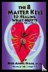 Hass, Rue Anne - The 8 Master Keys To Healing What Hurts