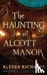Richards, Alyssa - The Haunting of Alcott Manor