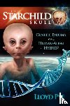 Pye, Lloyd - The Starchild Skull -- Genetic Enigma or Human-Alien Hybrid?
