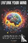 Jayagopal, Ravi - Unfunk Your Mind: The Greatest Collection of Logical Fallacies, Cognitive Biases, Mental Models, and Critical Thinking Techniques to Cre