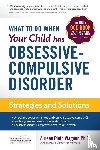 Wagner, Aureen Pinto - What to do when your Child has Obsessive-Compulsive Disorder