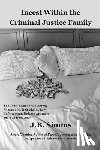 Simms, J. - Incest Within the Criminal Justice Family: The True Relationship Among Prosecutors, Defendants, Law Enforcement, Defense Attorneys, and Bail Bondsman