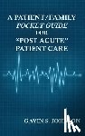 Johnson, Gavin Scott - A Patient/Family Pocket Guide for "Post Acute" Patient Care
