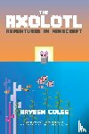 Coles, Hayden - Axolotl Adventures in Minecraft