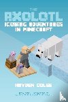 Coles, Hayden - Axolotl Iceberg Adventures in Minecraft