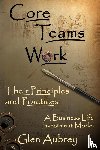Aubrey, Glen E - Core Teams Work Their Principles and Practices