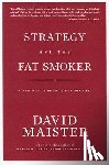 Maister, David - Strategy and the Fat Smoker: Doing What's Obvious But Not Easy