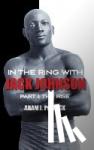 Pollack, Adam J. - In the Ring With Jack Johnson - Part I