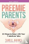 Gaines, Tami C - Preemie Parents, 26 Ways to Grow with Your Premature Baby