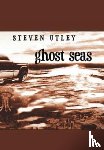 Utley, Steven - Ghost Seas