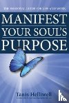 Helliwell, Tanis - Manifest Your Soul's Purpose