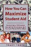 Foote, Tracy A - How You Can Maximize Student Aid